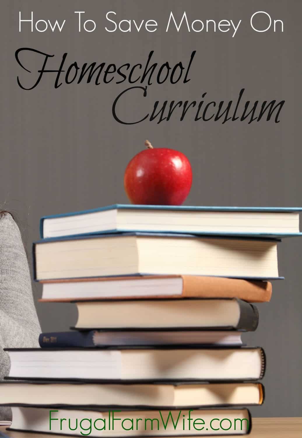 Photo shows a stack of books with an apple on tope and text that reads "How to Save Money On Homeschool Curriculum"