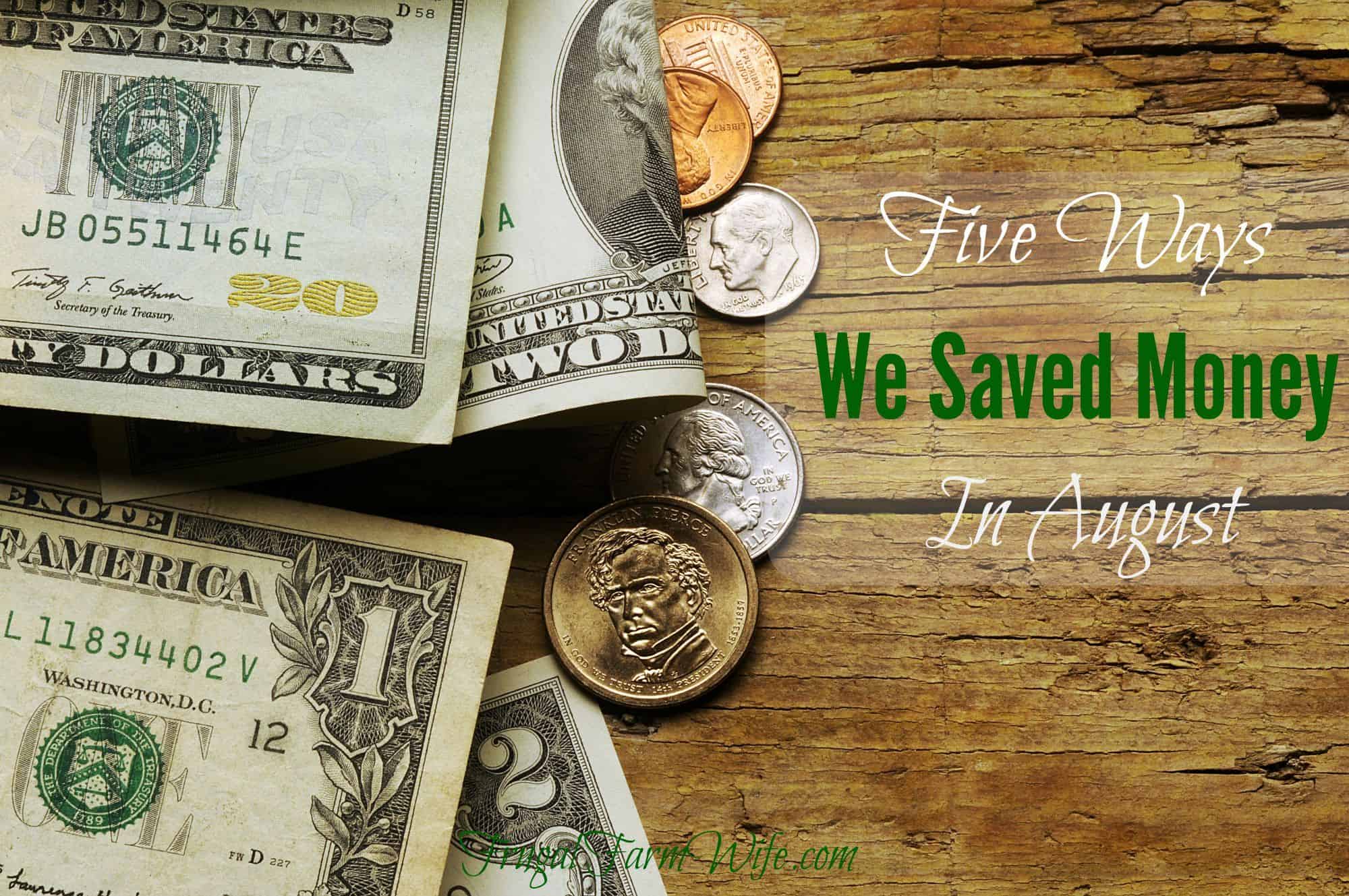 Images shows several paper bills and coins scattered on a table, with text that reads "Five Ways We Saved Money In August"