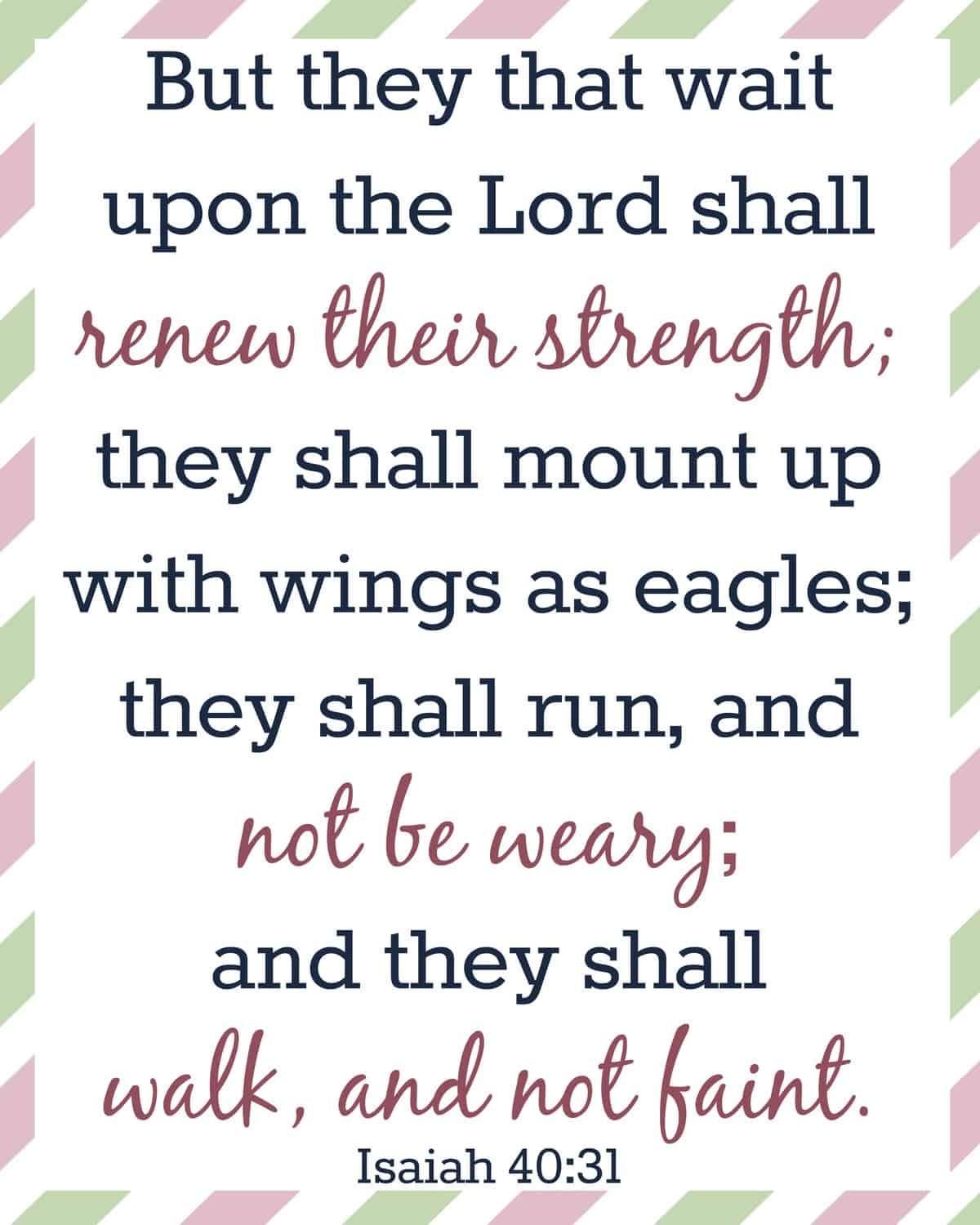 Image reads "But they that wait upon the Lord shall renew their strength; they shall mount up with wings as eagles; they shall run, and not be weary; and they shall walk, and not faint. Isaiah 40:31"