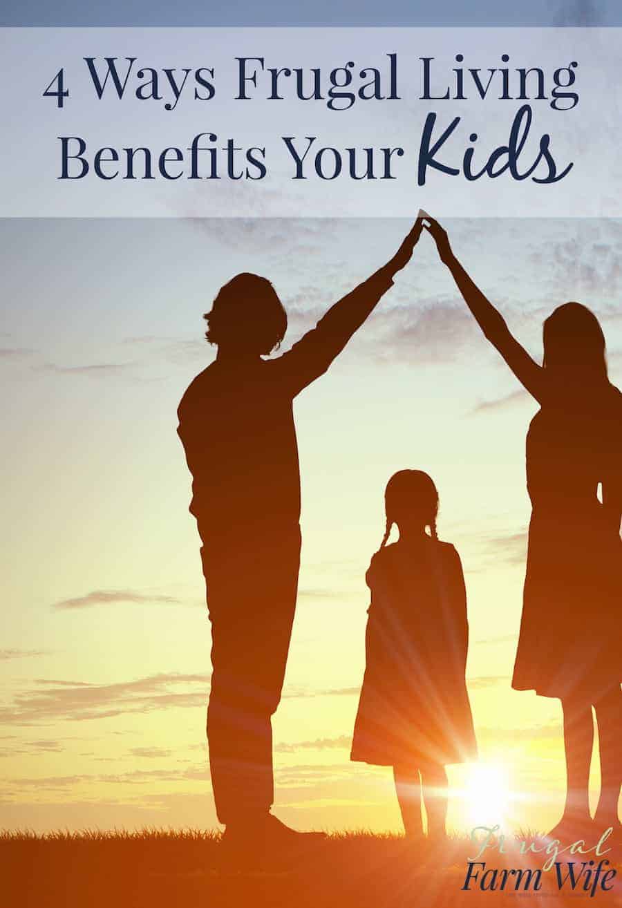 Image shows a silhouette of two adults with their arms arched over a child at sunset, with text overlay that reads "4 Ways Frugal Living Benefits Your Kids"