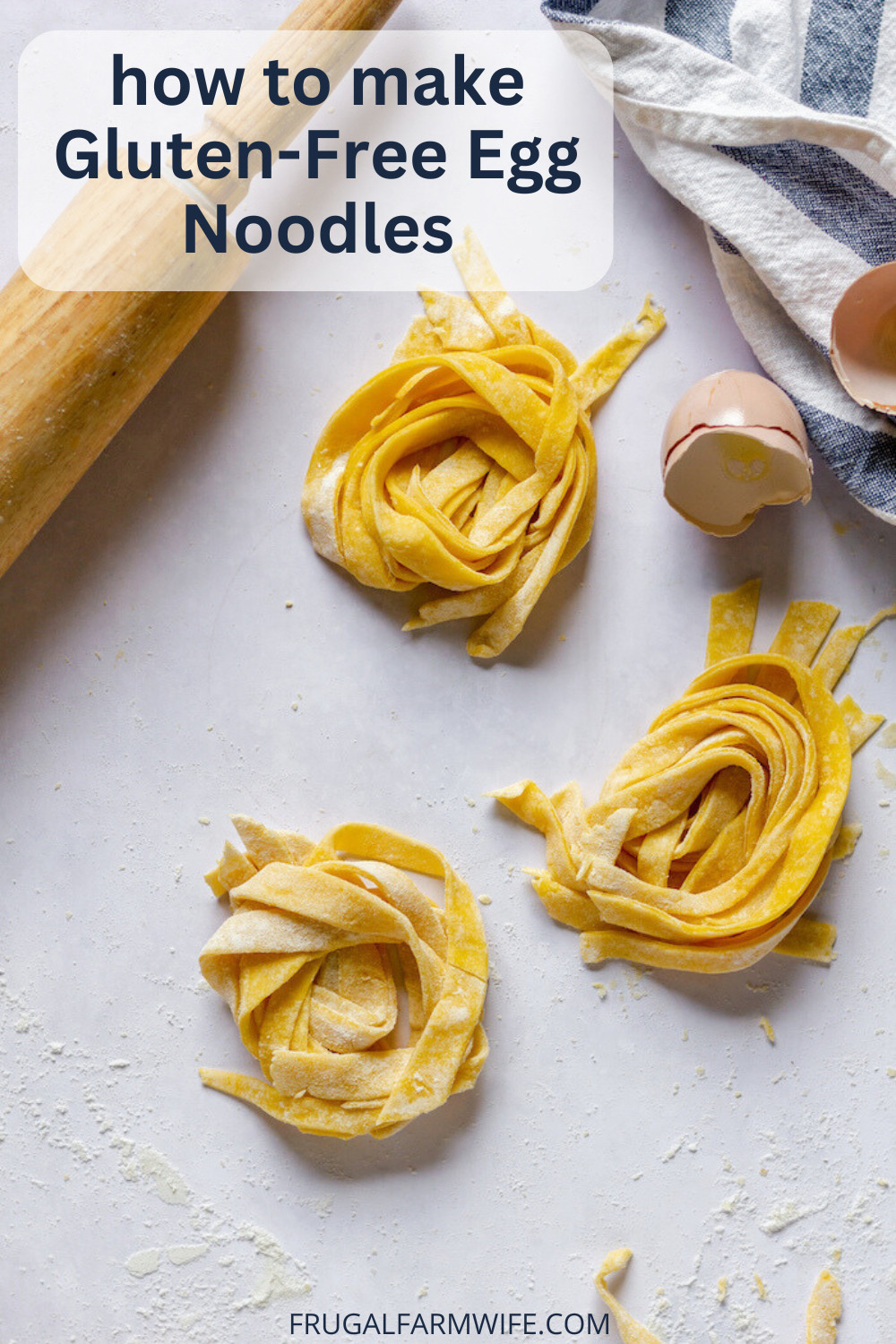 Image shows  homemade egg noodles twisted into nests on a counter next to a rolling pin, egg shells and a striped towel. Text above reads,"How to make gluten free egg noodles."