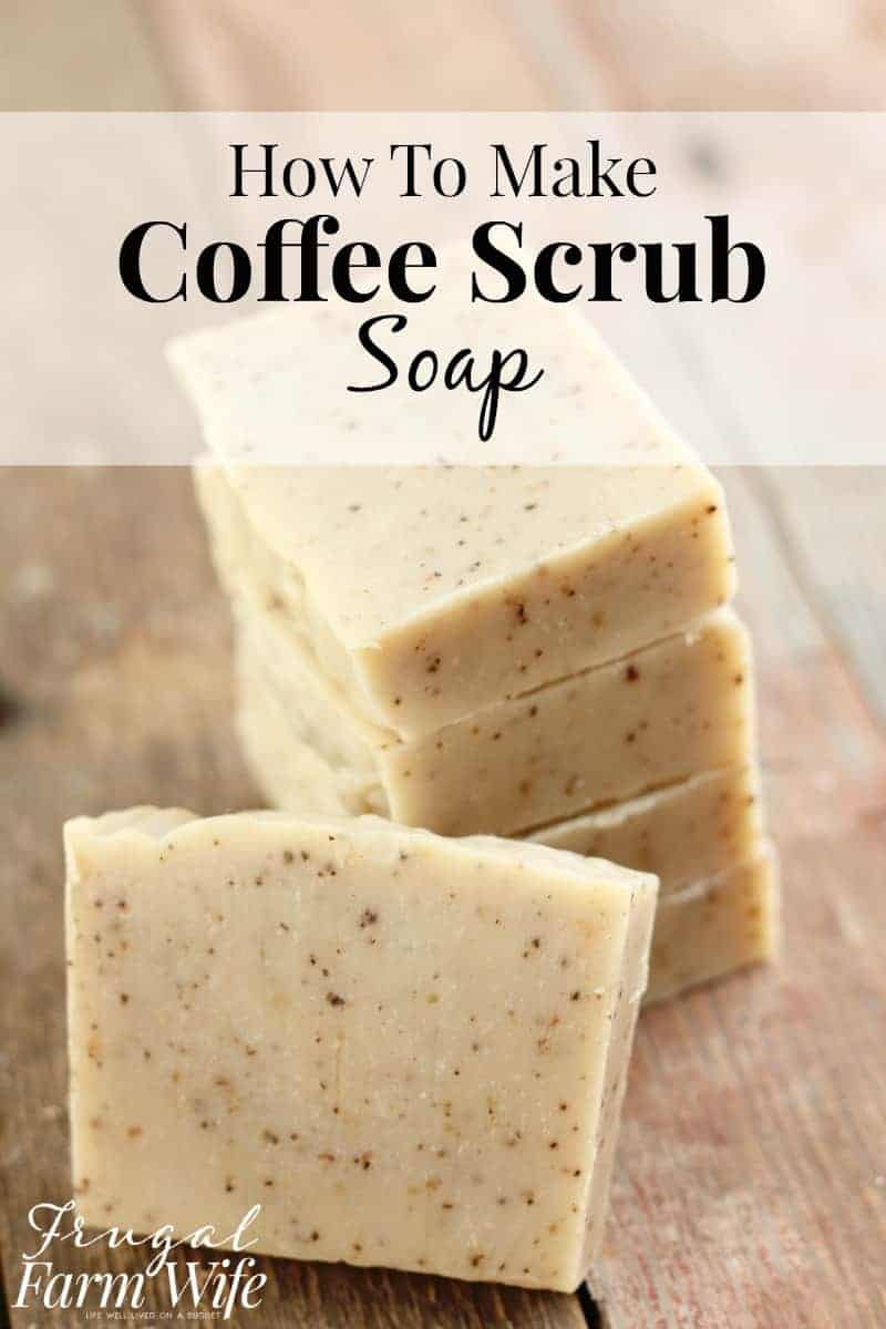 Image shows several bars of homemade soap stacked on one another on a table, with text overlay that reads "How to Make Coffee Scrub Soap"