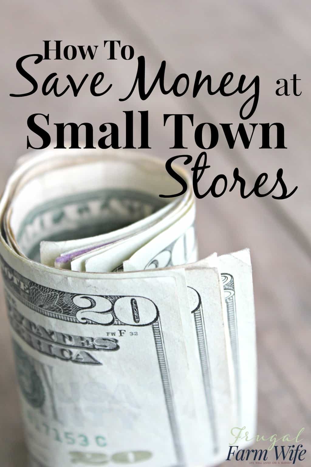 Image shows several $20 bills rolled into each other, with text overlay that reads "How To Save Money At Small Town Stores"