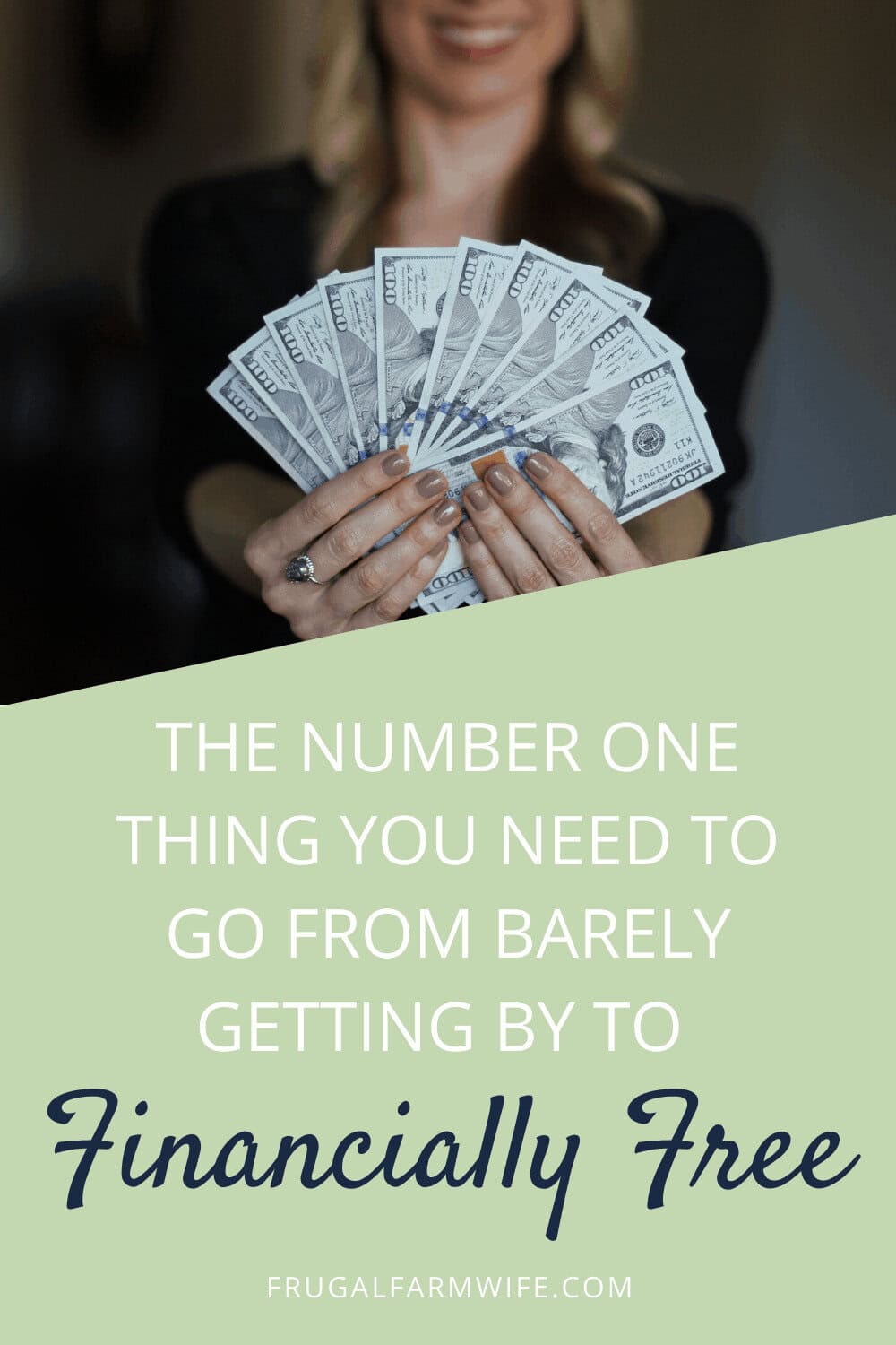 Image shows a woman holding a handful of fanned out $100 bills. Below is text that reads "The number one thing you need to go from barely getting by to financially free"