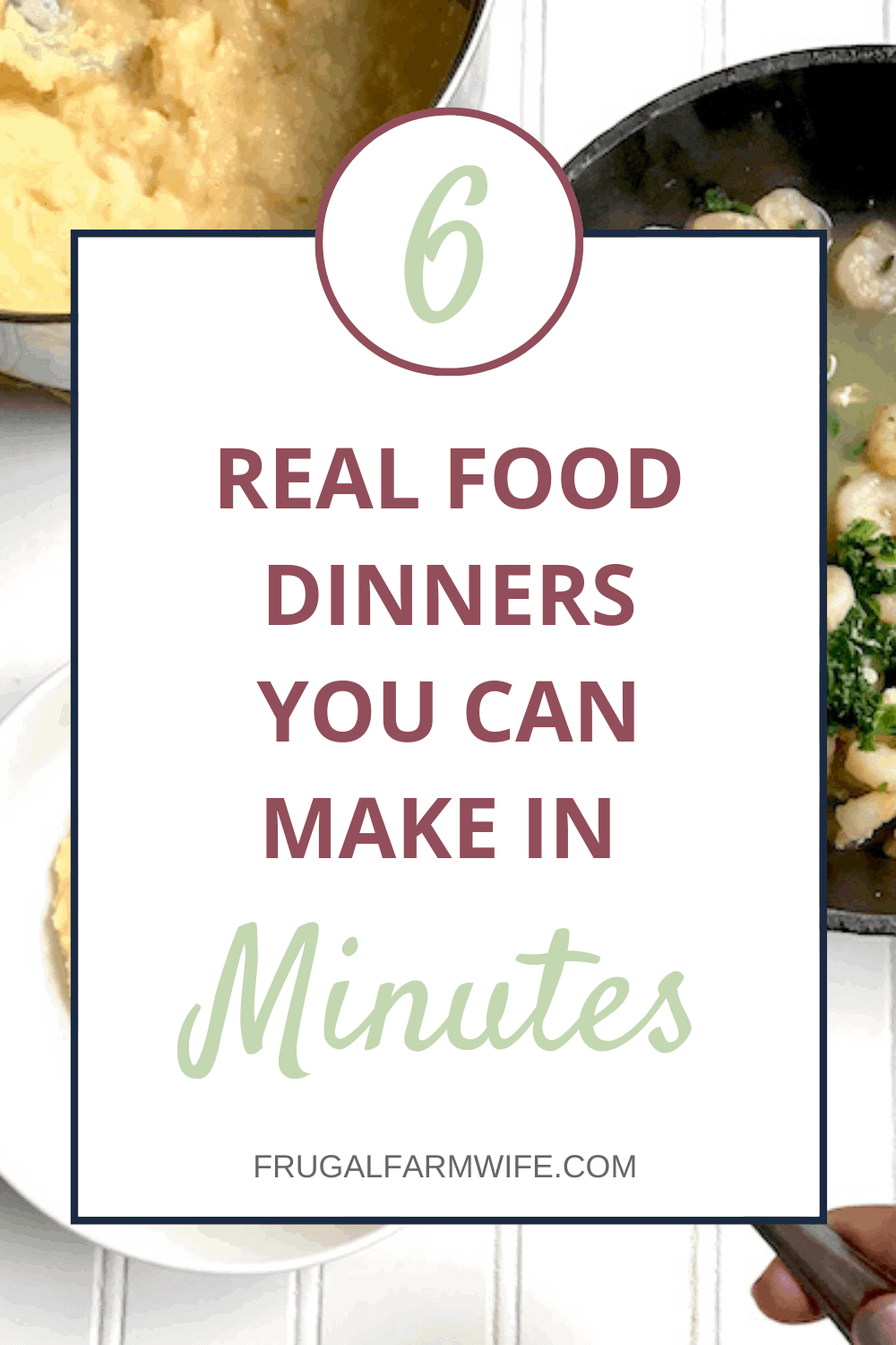 Image shows a pan with potatoes and spinach in the background, with a large white text overlay that reads "6 Real Food Dinners You Can Make in Minutes"