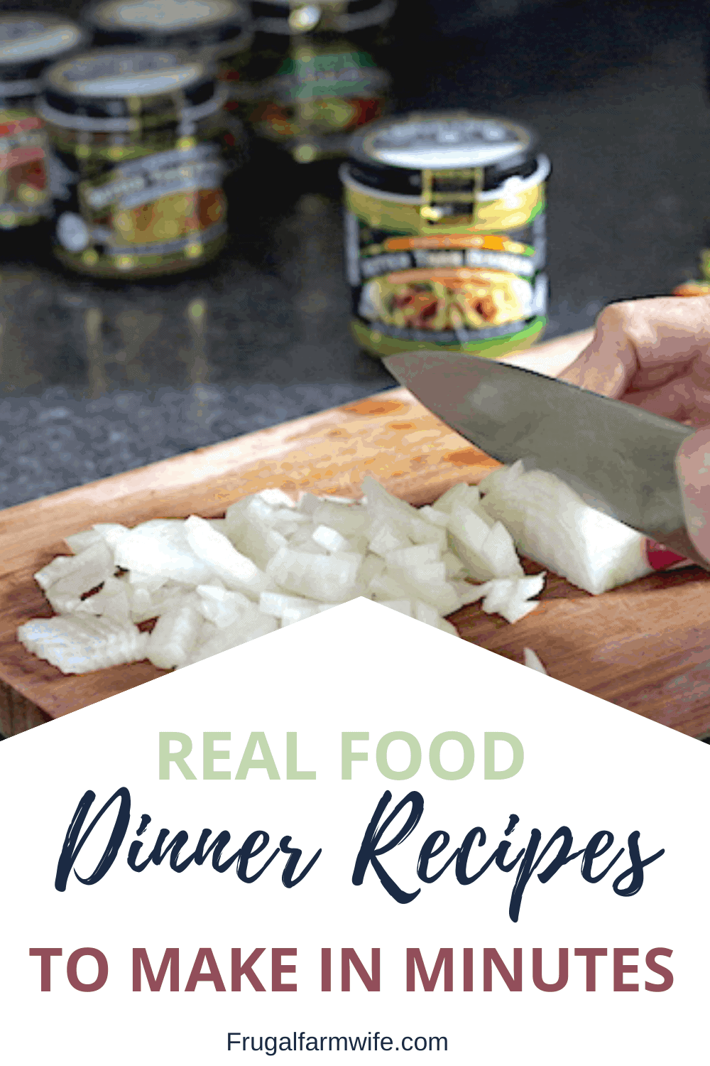 Image shows a hand slicing onions on a wood cutting board, with text that reads "Real Food Dinner Recipes to Make in Minutes"