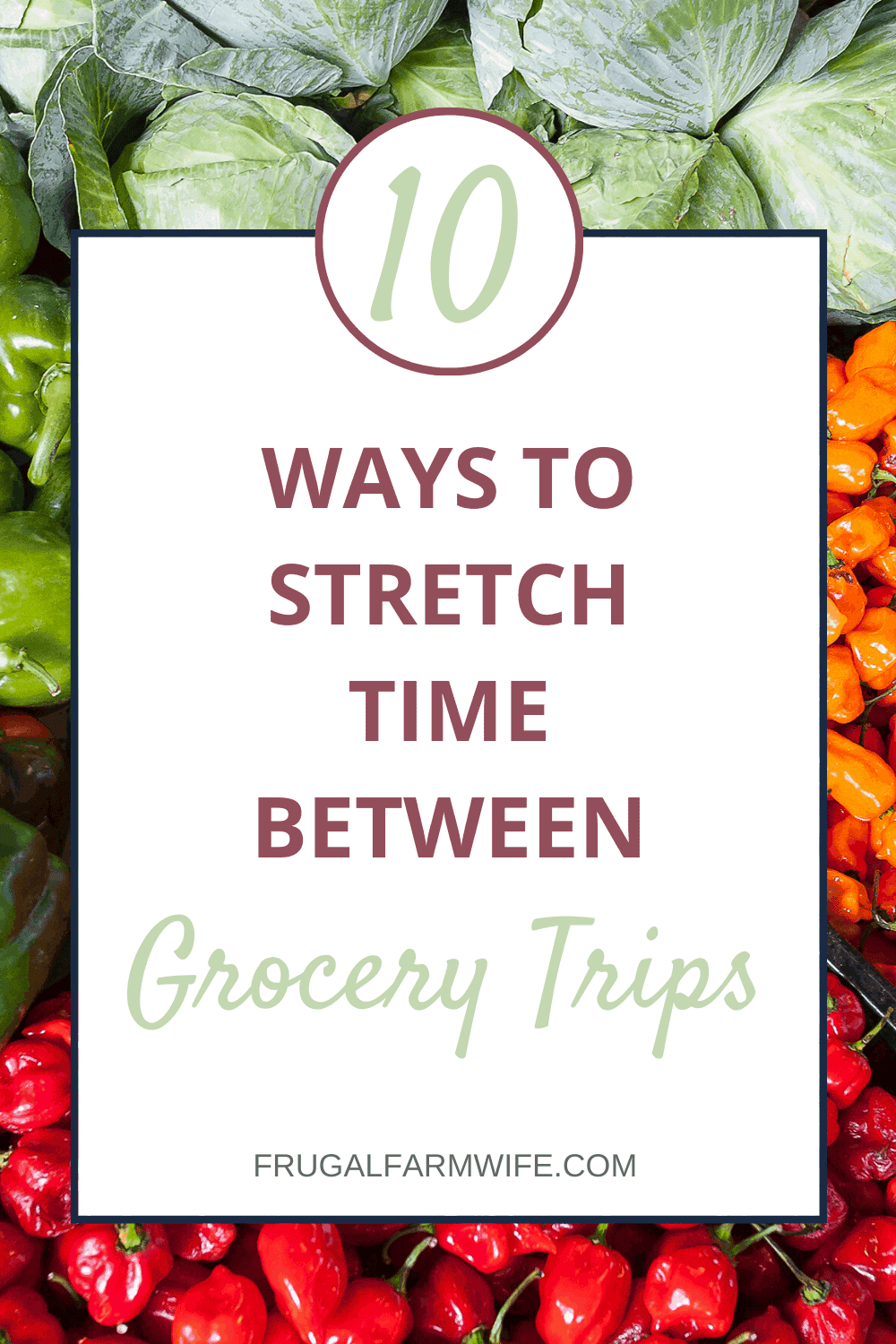 Image shows a collage of fruits and vegetables with a text overlay that reads "10 Ways to Stretch Time Between Grocery Trips"