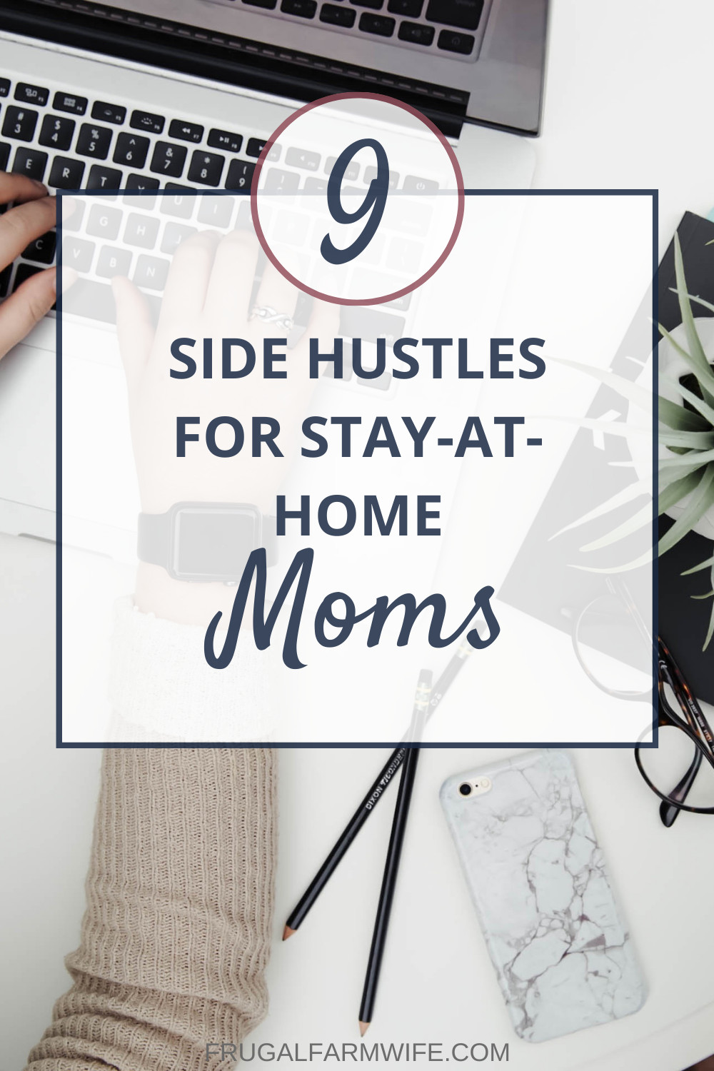 Photo shows arms typing on a computer keyboard on a white desk with pencils and a phone nearby. Text overlay reads "9 Side Hustles for Stay at Home Moms"