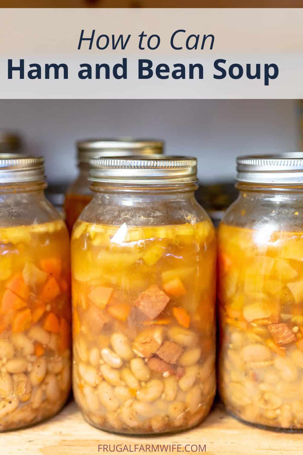 Image shows several glass jars of canned ham and bean soup on a shelf. Text above reads "How to can ham and bean soup."